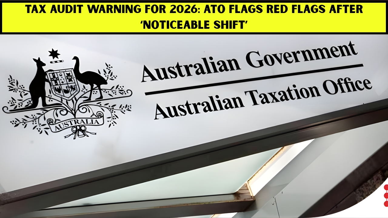 Tax Audit Warning for 2026: ATO Flags Red Flags After ‘Noticeable Shift’