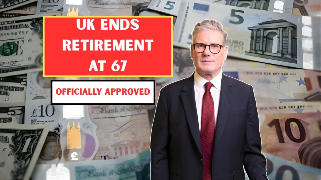 UK Ends Retirement at 67: New State Pension Age Officially Approved by Government