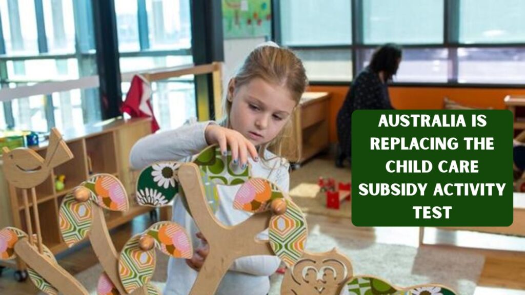 Australia Is Replacing the Child Care Subsidy Activity Test: What Parents Need to Know