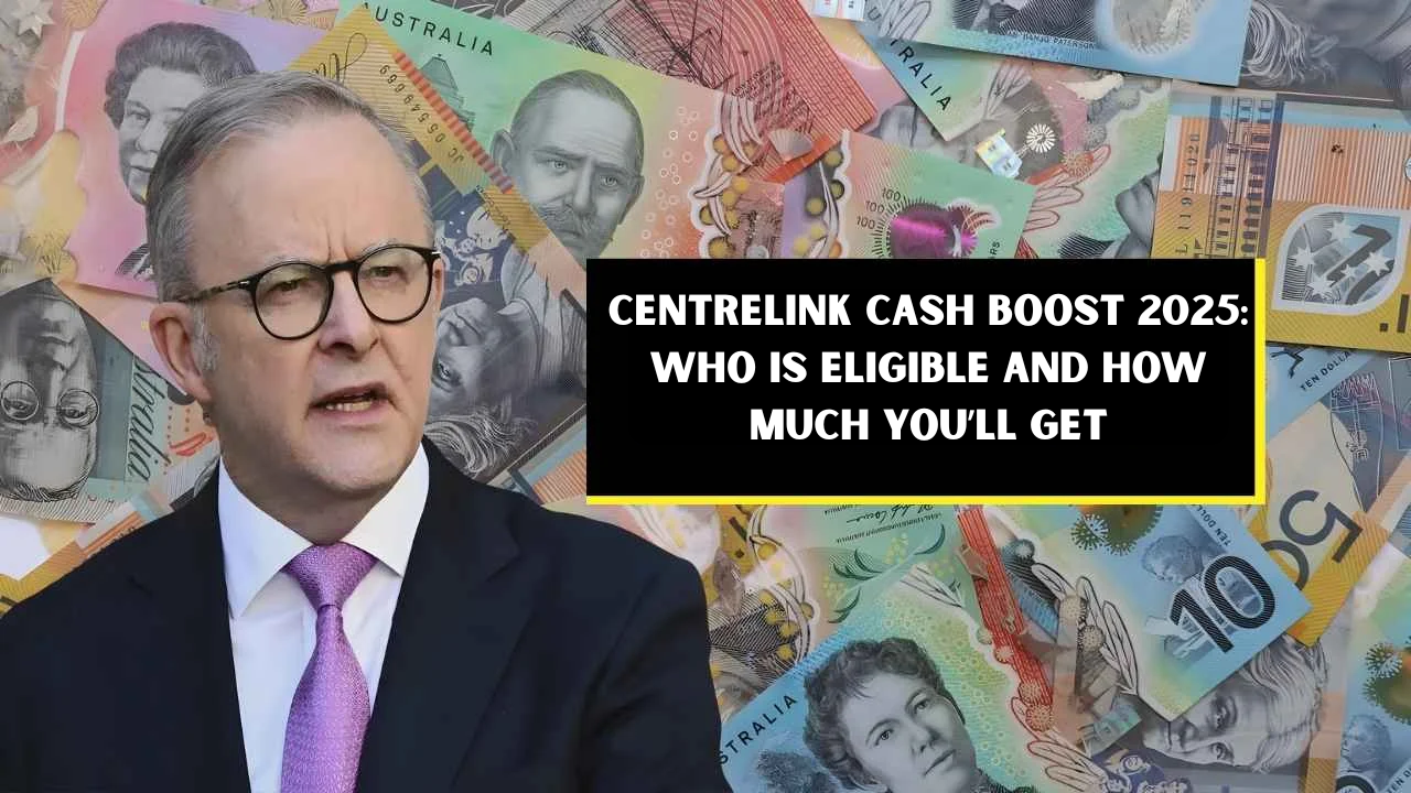 Centrelink Cash Boost 2025: Who Is Eligible and How Much You’ll Get