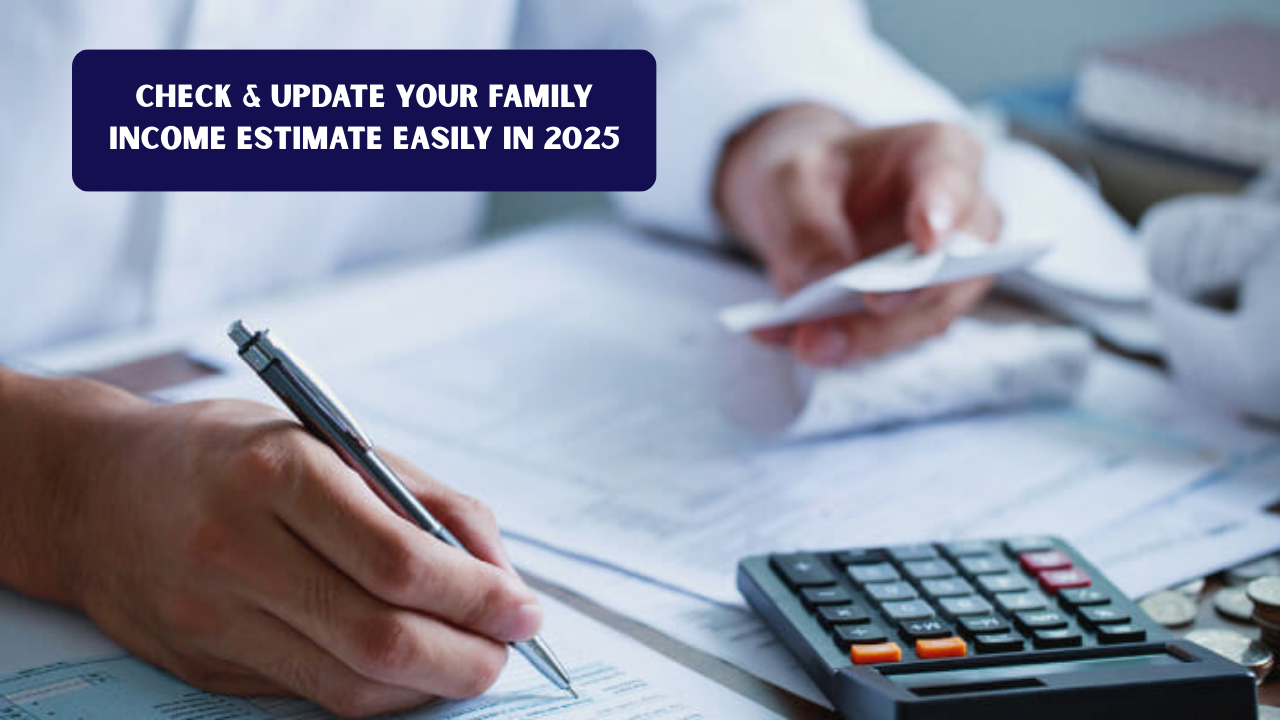 Check & Update Your Family Income Estimate Easily in 2025