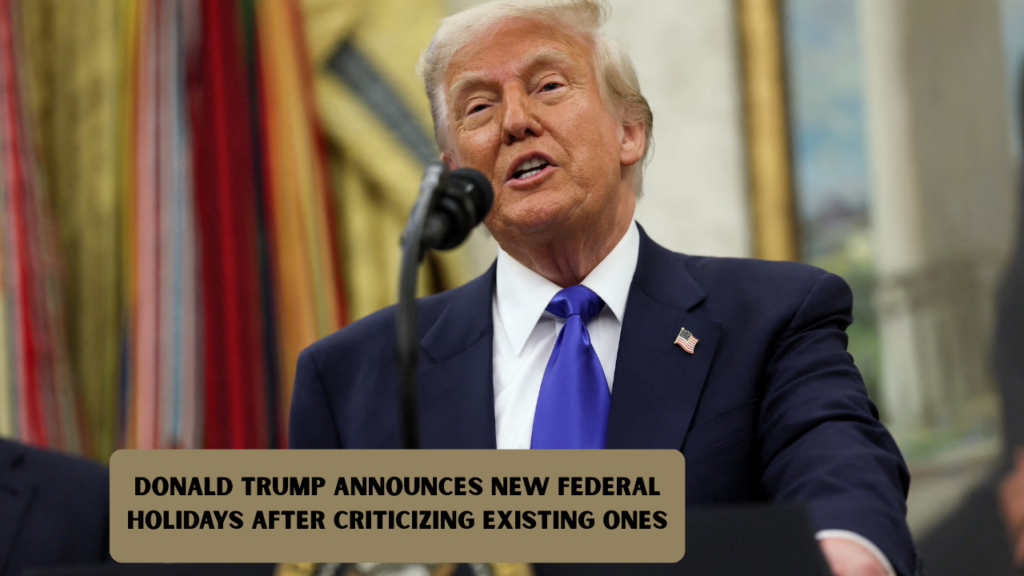 Donald Trump Announces New Federal Holidays After Criticizing Existing Ones
