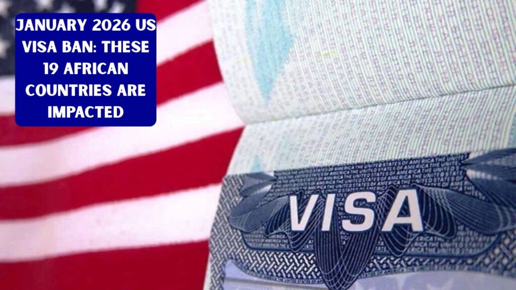 January 2026 US Visa Ban: These 19 African Countries Are Impacted
