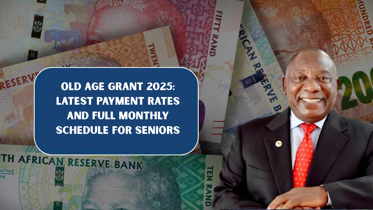 Old Age Grant 2025: Latest Payment Rates and Full Monthly Schedule for Seniors