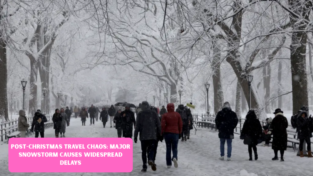 Post-Christmas Travel Chaos: Major Snowstorm Causes Widespread Delays