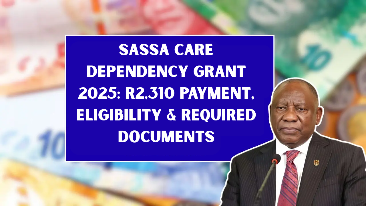 SASSA Care Dependency Grant 2025: R2,310 Payment, Eligibility & Required Documents