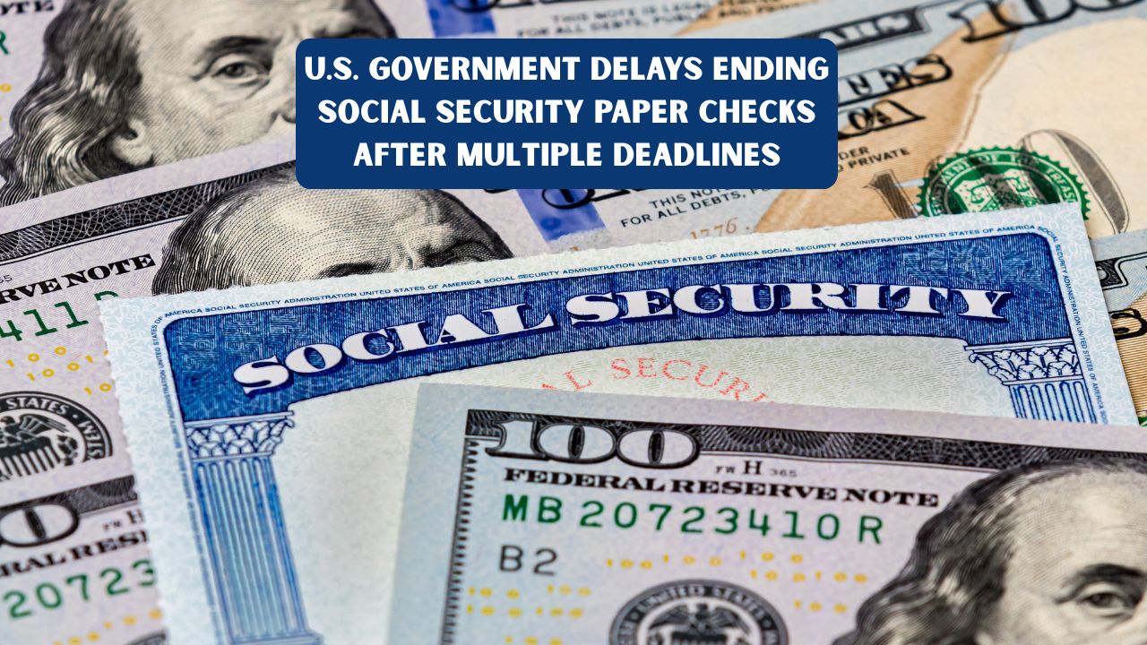 U.S. Government Delays Ending Social Security Paper Checks After Multiple Deadlines