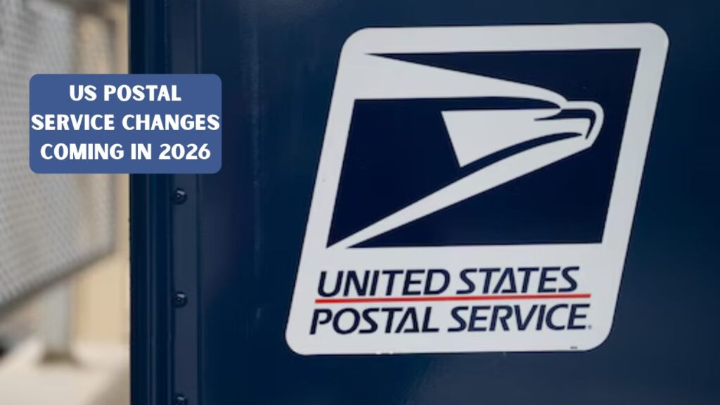 US Postal Service Changes Coming in 2026: New Mail Rules, Delivery Updates, and What to Expect